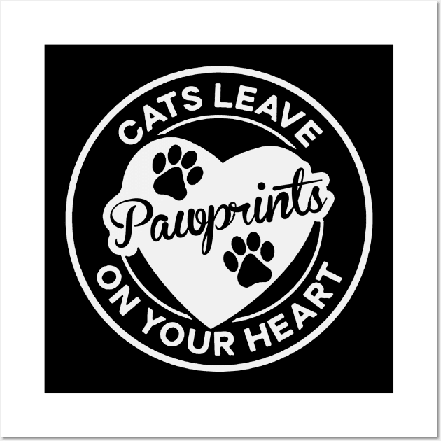 Cats Leave Pawprints on Your Heart Cat Lover Gift Wall Art by BadDesignCo